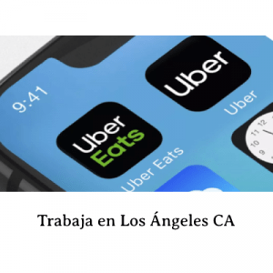 Trabajar en Uber y Uber Eats Los Ángeles CA