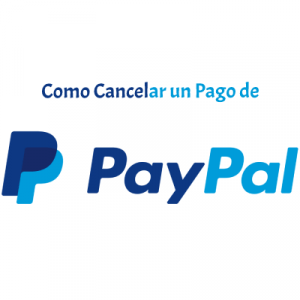 Como Cancelar un Pago de PayPal