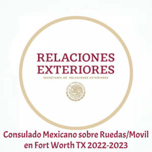 Consulado Mexicano sobre Ruedas/Móvil en Fort Worth TX 2022-2023