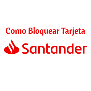 Como Bloquear Tarjeta Santander