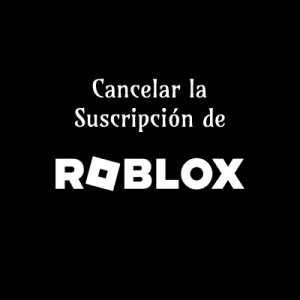 Como Cancelar la Suscripción de Roblox