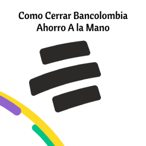 Como Cerrar Bancolombia Ahorro A la Mano