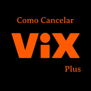 Como Cancelar ViX Plus