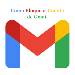 Como Bloquear Cuenta de Gmail