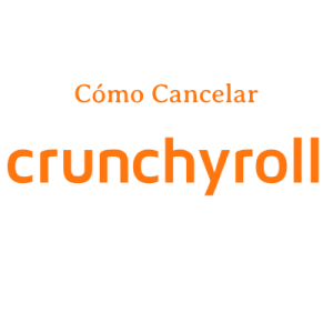 Cómo Cancelar Crunchyroll