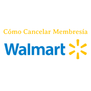 Cómo Cancelar Membresía de Walmart