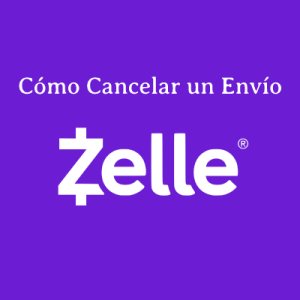 Cómo Cancelar una Transferencia por Zelle: Todo lo que Necesitas Saber