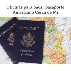 Oficinas para Sacar Pasaporte Americano Cerca de Mi