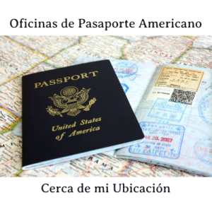 Oficinas de Pasaporte Americano Cerca de Mi