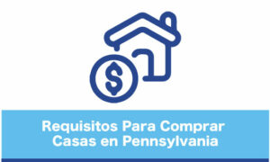 Requisitos Para Comprar Casas en Pennsylvania