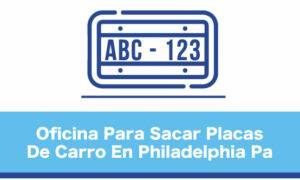 Oficina para sacar placas de carro en Philadelphia pa